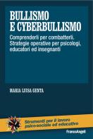 Bullismo e cyberbullismo. comprenderli per combatterli. strategie operative per psicologi, educatori ed insegnanti