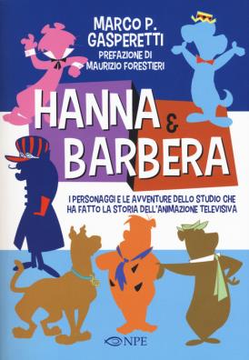 Hanna & barbera. i personaggi e le avventure dello studio che ha fatto la storia dellanimazione televisiva