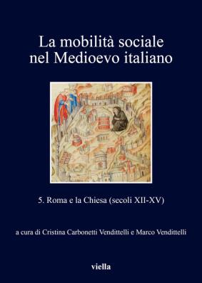 La mobilità sociale nel medioevo italiano . vol. 5: roma e la chiesa (secoli xii - xv)