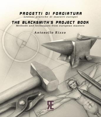 Progetti di forgiatura lezioni pratiche di maestri europei - the blacksmiths project book. methods and techniques from european masters. ediz. bi