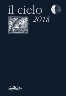Il cielo 2018  agenda giornaliera e guida all'osservazione astronomica