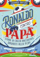 Ronaldo contro papà. storie di calcio raccontate davanti alla play