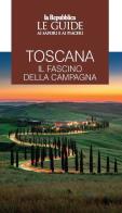 Toscana. il fascino della campagna. le guide ai sapori e ai piaceri