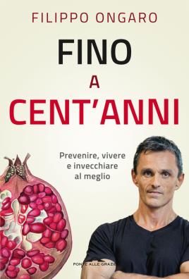 Fino a cent'anni. prevenire, vivere e invecchiare al meglio