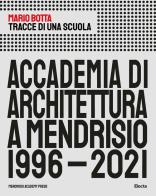 Tracce di una scuola. accademia di architettura a mendrisio 1996 - 2021