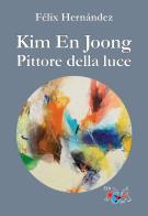 Kim en joong pittore della luce. ediz. a colori