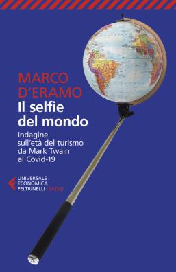 Il selfie del mondo. indagine sulletà del turismo da mark twain al covid - 19. nuova ediz.