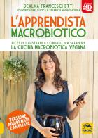 Lapprendista macrobiotico. ricette illustrate e consigli per scoprire la cucina macrobiotica e vegana. ediz. ampliata