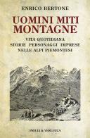 Uomini miti montagne. vita quotidiana, storie, personaggi, imprese nelle alpi piemontesi