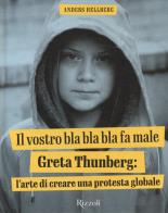 Il vostro bla bla bla fa male. greta thunberg: l'arte di creare una protesta globale. ediz. illustrata 