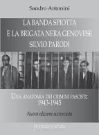 La «banda spiotta» e la brigata nera genovese «silvio parodi». una anatomia dei crimini fascisti: 1943 - 1945 