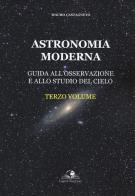 Astronomia moderna. vol. 3: guida all'osservazione e allo studio del cielo